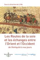 Couverture du livre « Les routes de la soie - et les echanges entre l orient et l occident de l antiquite a nos jours » de  aux éditions Hemispheres