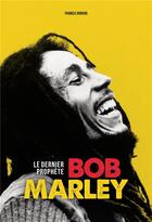 Couverture du livre « Bob Marley, le dernier prophète » de Francis Dordor aux éditions Gm Editions