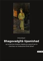 Couverture du livre « Bhagavadgîtâ Upanishad : ou la doctrine hindoue traduite du sanscrit par le chercheur en hindouisme Émile Sénart » de Emile Senart aux éditions Culturea