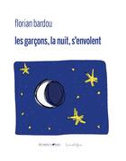 Couverture du livre « Les garçons, la nuit, s'envolent » de Florian Bardou aux éditions Lunatique