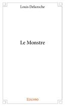 Couverture du livre « Le Monstre » de Delaroche Louis aux éditions Edilivre