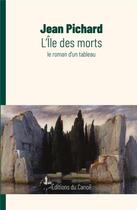 Couverture du livre « L'île des morts ; le roman d'un tableau » de Jean Pichard aux éditions Editions Du Canoe