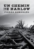 Couverture du livre « Un chemin de harlow » de Pierre Domenges aux éditions Arcane 17