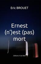 Couverture du livre « Ernest (n')est (pas) mort » de Eric Brouet aux éditions Il Est Midi