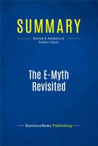 Couverture du livre « Summary : the e-myth revisited (review and analysis of Gerber's book) » de  aux éditions Business Book Summaries