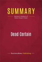 Couverture du livre « Summary: Dead Certain : Review and Analysis of Robert Draper's Book » de Businessnews Publish aux éditions Political Book Summaries