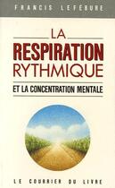 Couverture du livre « La respiration rythmique et la concentration mentale » de Francis Lefebure aux éditions Courrier Du Livre