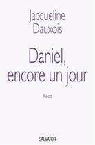Couverture du livre « Daniel, encore un jour ; ni acharnement, ni euthanasie » de Jacqueline Dauxois aux éditions Salvator