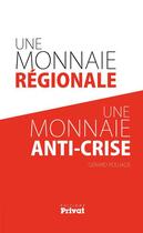 Couverture du livre « Une monnaie régionale, une monnaie anti-crise » de Gerard Poujade aux éditions Editions Privat