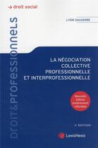 Couverture du livre « La négociation collective professionnelle et interprofessionnelle (3e édition) » de Lydie Dauxerre aux éditions Lexisnexis