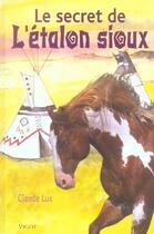 Couverture du livre « Le Secret De L' Etalon Sioux » de Claude Lux aux éditions Vigot