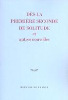 Couverture du livre « Des la premiere seconde de solitude et autres nouvelles - prix du jeune ecrivain 2003 » de Collectifs/Absire aux éditions Mercure De France