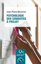 Couverture du livre « Psychologie des conduites à projet (7e édition) » de Jean-Pierre Boutinet aux éditions Que Sais-je ?