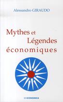 Couverture du livre « Mythes et légendes économiques » de Allessandro Giraudo aux éditions Economica