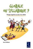 Couverture du livre « Globale ou syllabique ? voyage organisé au coeur d'une polémique » de Henri Philibert aux éditions Retz