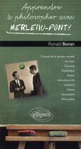 Couverture du livre « Apprendre à philosopher avec : Merleau-Ponty » de Ronald Bonan aux éditions Ellipses
