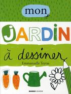 Couverture du livre « Mon jardin à dessiner » de Emmanuelle Teyras aux éditions Mango