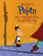 Couverture du livre « Histoire de Pépin qui voulait être un grand Roi » de Laurent Richard et Kerloc H Jean Pierre aux éditions Milan