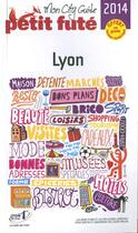 Couverture du livre « GUIDE PETIT FUTE ; CITY GUIDE ; Lyon (édition 2014) » de  aux éditions Le Petit Fute