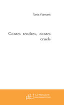 Couverture du livre « Contes tendres, contes cruels » de Tanis Flamant aux éditions Le Manuscrit