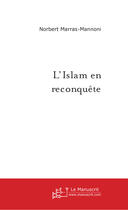 Couverture du livre « L'Islam en reconquête » de Norbert Marras-Mannoni aux éditions Le Manuscrit