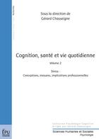 Couverture du livre « Cognition, santé et vie quotidienne t.2 ; stress: conceptions, mesures, implications professionnelles » de Gerard Chasseigne aux éditions Publibook