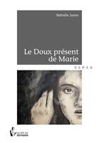 Couverture du livre « Le doux présent de Marie » de Odette Hauguel et Nathalie Junon aux éditions Societe Des Ecrivains