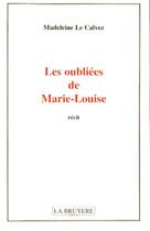 Couverture du livre « LES OUBLIEES DE MARIE LOUISE » de Le Calvez aux éditions La Bruyere