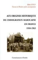 Couverture du livre « Aux origines historiques de l'immigration marocaine en France (1910-1963) » de Elkbir Atouf aux éditions Connaissances Et Savoirs