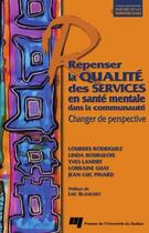 Couverture du livre « Repenser la qualité des services en santé mentale dans la communauté ; changer de perspective » de Yves Landry et Lourdes Rodriguez et Linda Bourgeois et Lorraine Guay et Jean-Luc Pinard aux éditions Presses De L'universite Du Quebec