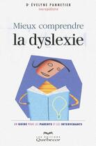 Couverture du livre « Mieux comprendre la dyslexie - un guide pour les parents et les intervenants » de Pannetier Evelyne aux éditions Quebecor