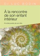 Couverture du livre « À la rencontre de son enfant intérieur » de Luc Bodin aux éditions Guy Trédaniel