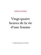 Couverture du livre « Vingt-quatre heures de la vie d'une femme » de Stefan Zweig aux éditions La Republique Des Lettres