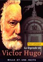 Couverture du livre « La legende de victor hugo » de Paul Lafargue aux éditions Mille Et Une Nuits