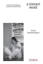 Couverture du livre « Le soignant malade ; approche psychologique et paroles de professionnels » de Annick Taquet-Assoignons aux éditions Seli Arslan