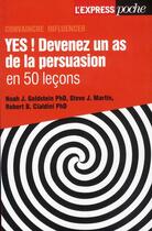 Couverture du livre « Yes ! devenez un as de la persuasion en 50 leçons » de Steve Martin et Nora. J Goldstein et Robert B. Cialdini aux éditions L'express