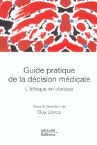 Couverture du livre « Guide pratique de la décision médicale ; l'éthique en clinique » de Guy Llorca aux éditions Med-line