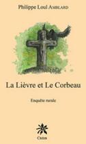 Couverture du livre « La lièvre et le corbeau ; enquête rurale » de Philippe Loul Amblard aux éditions Creer