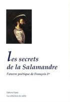 Couverture du livre « Les secrets de la salamandre ; l'oeuvre poétique de François Ier » de Francois Ier aux éditions Paleo