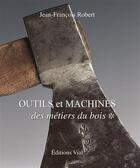 Couverture du livre « Outils et machines ; des métiers du bois Tome 1 » de Jean-Francois Robert aux éditions Editions Vial