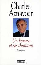 Couverture du livre « Un homme et ses chansons : L'Intégrale » de Charles Aznavour et Pierre Saka aux éditions Editions 1