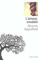 Couverture du livre « Amour, soudain (l') » de Aharon Appelfeld aux éditions Editions De L'olivier