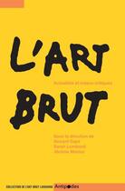 Couverture du livre « L'art brut, actualités et enjeux critiques » de Jerome Meizoz et Vincent Capt et Sarah Lombardi aux éditions Antipodes Suisse