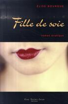 Couverture du livre « Fille de soie » de Elise Bourque aux éditions Saint-jean Editeur