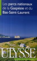Couverture du livre « Les parcs nationaux de la Gaspésie et du Bas-Saint-Laurent » de  aux éditions Ulysse