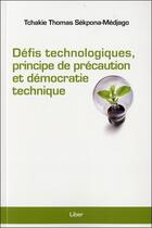 Couverture du livre « Defis technologiques, principe de precaution et democratie technique » de Sekpona-Medjago T T. aux éditions Liber