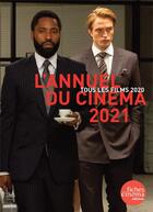 Couverture du livre « L' annuel du cinema 2021 -; tous les films 2020 » de Nicolas Marcade aux éditions Les Fiches Du Cinema