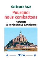 Couverture du livre « Pourquoi nous combattons Manifeste de la résistance européenne » de Guillaume Faye aux éditions Aencre