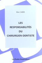 Couverture du livre « Les responsabilites du chirurgien-dentiste » de Marc Sabek aux éditions Les Etudes Hospitalieres