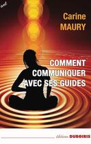 Couverture du livre « Comment communiquer avec ses guides » de Carine Maury aux éditions Duboiris